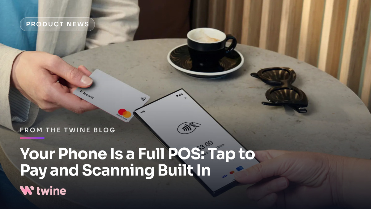 Your Phone Is a Full POS: Tap to Pay and Scanning Built In